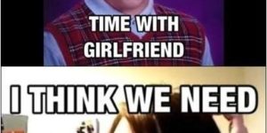 Bad luck Brian gets a girlfriend…