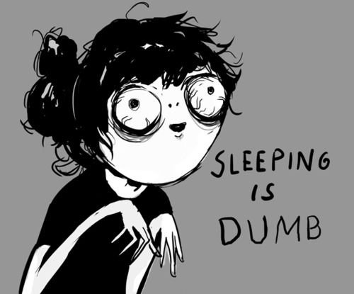 Sleeping is dumb.