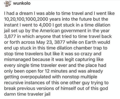 Time travel problems you probably wouldn't understand.