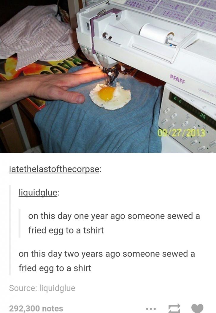 On this day three years ago someone sewed a fried egg to a tshirt