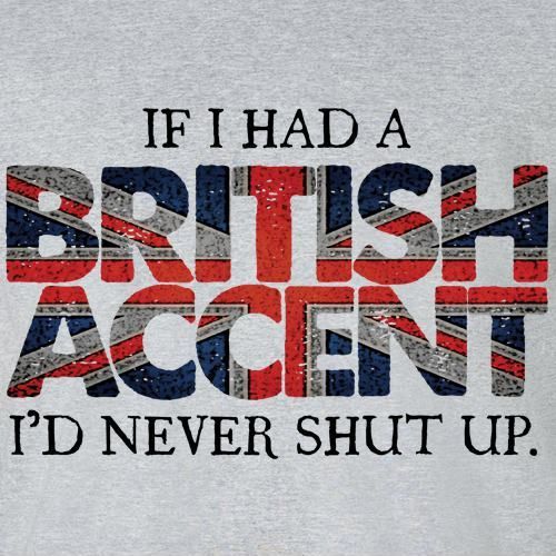 If I had a British Accent...