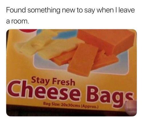 Stay fresh out there... ðŸ§€