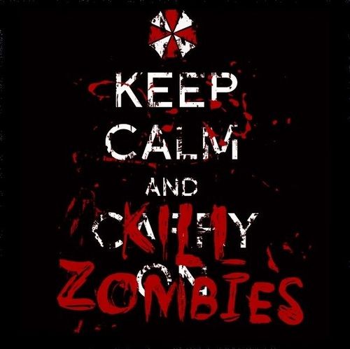 Keep calm and kill zombies.