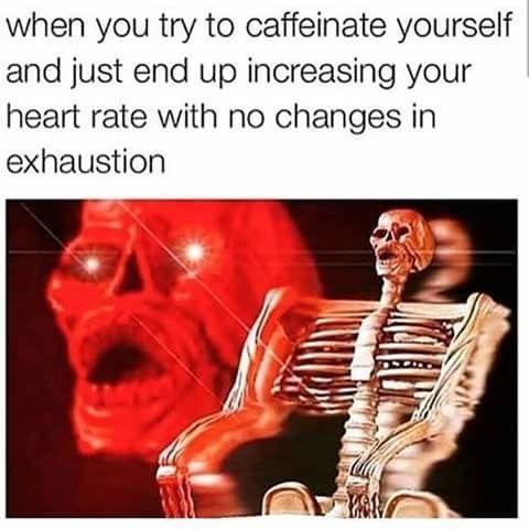 This is all coffee has ever done for me