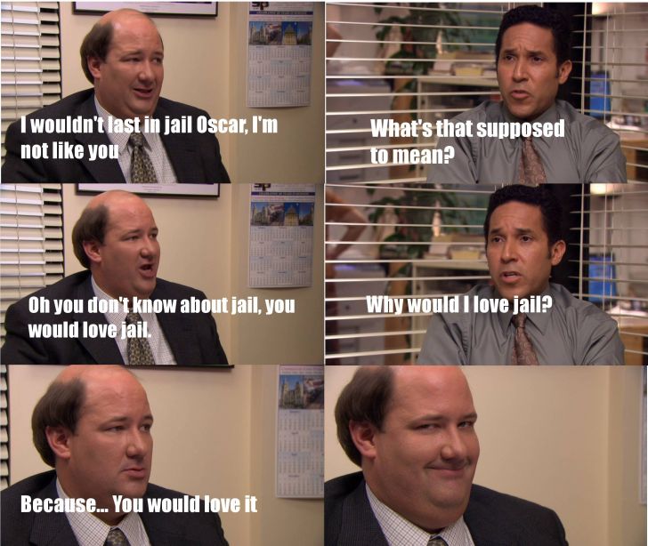 You would love jail.