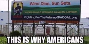 Wind dies. Sun sets. Use clean coal instead!