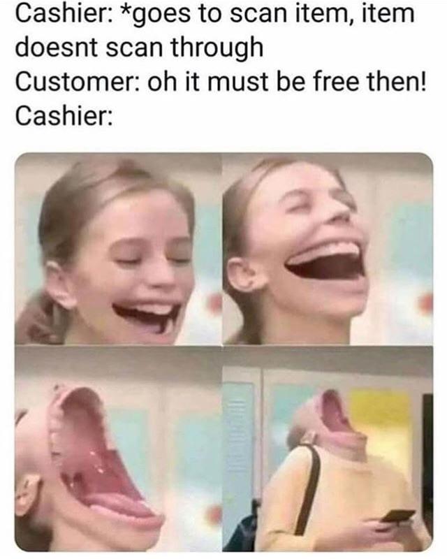 The customer is always hilarious.