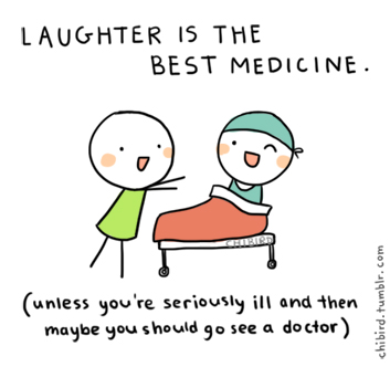 Laughter is the best medicine.