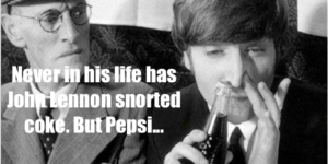 Even Lennon wouldn’t snort coke.