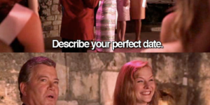 Describe your perfect date.