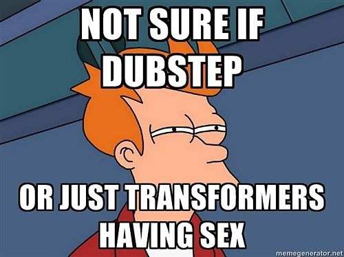 Not sure if Dubstep...