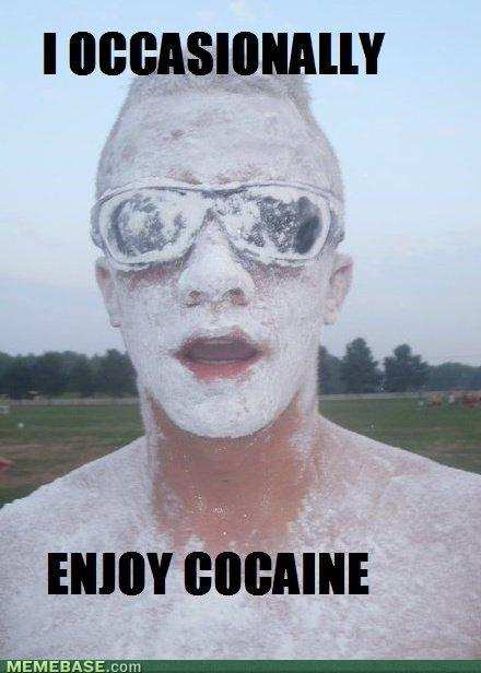 I occasionally enjoy cocaine. 