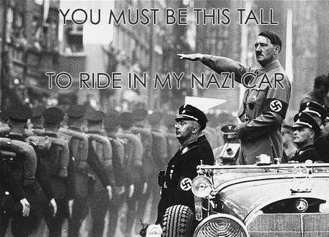 You must be this tall, to ride in my nazi car.