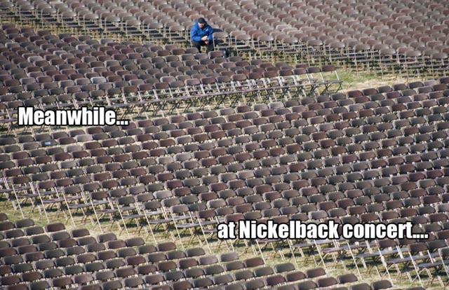 Meanwhile at a Nickleback concert...