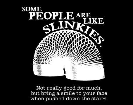 Some people are like slinkies...