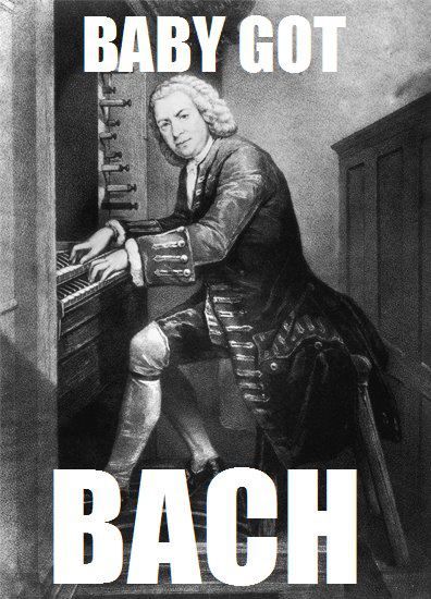 Baby got bach.