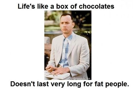 Life is like a box of chocolates...