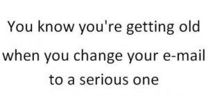 You know you’re getting old when.