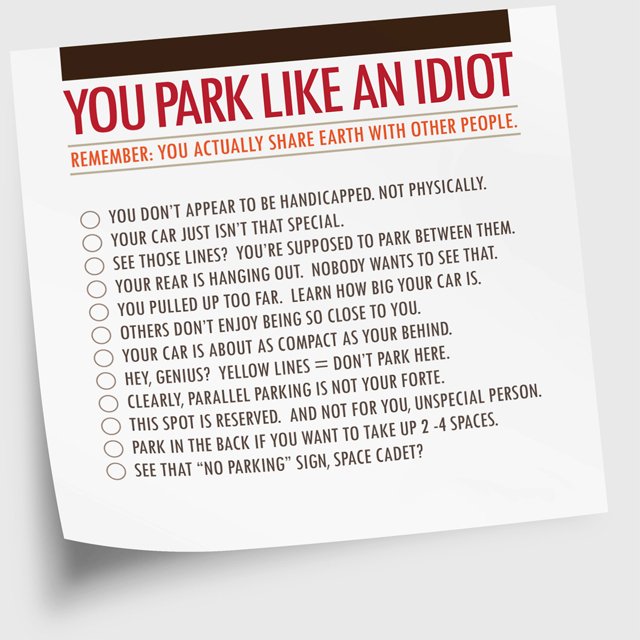 You park like an idiot.