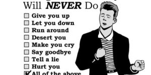 Rick Astley will never…