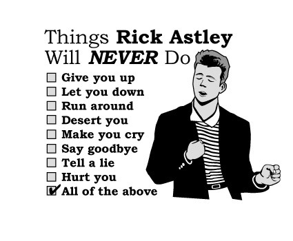 Rick Astley will never...