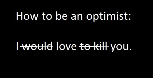 How to be an optimist: