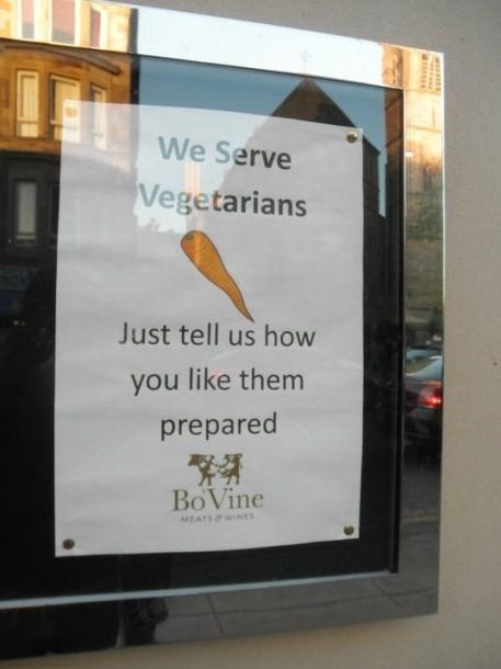 We serve vegetarians...