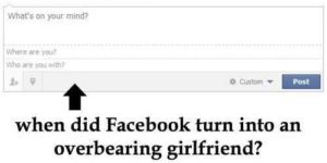 When did Facebook turn into an overbearing girlfriend?