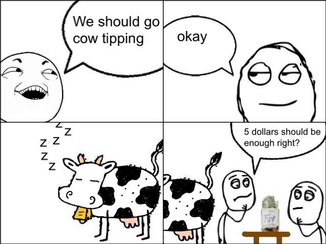 Cow tipping; you're doing it right.