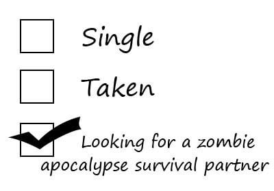 Looking for a zombie apocalypse survival partner.