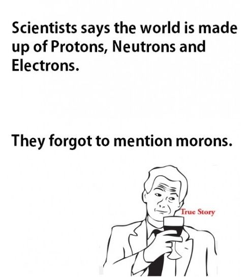They forgot to mention morons...