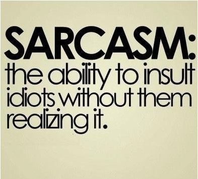 Sarcasm.