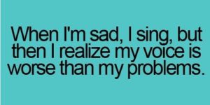 When I’m sad…