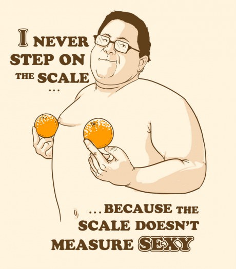 I never step on the scale...