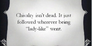 Chivalry isn’t dead…
