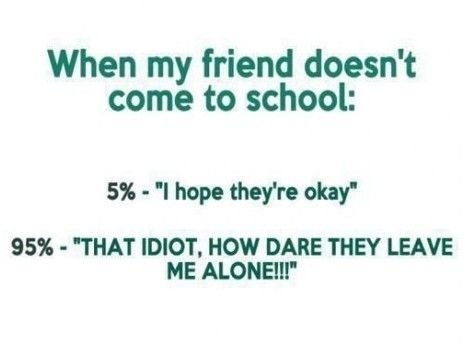 When my friend doesn't come to school...