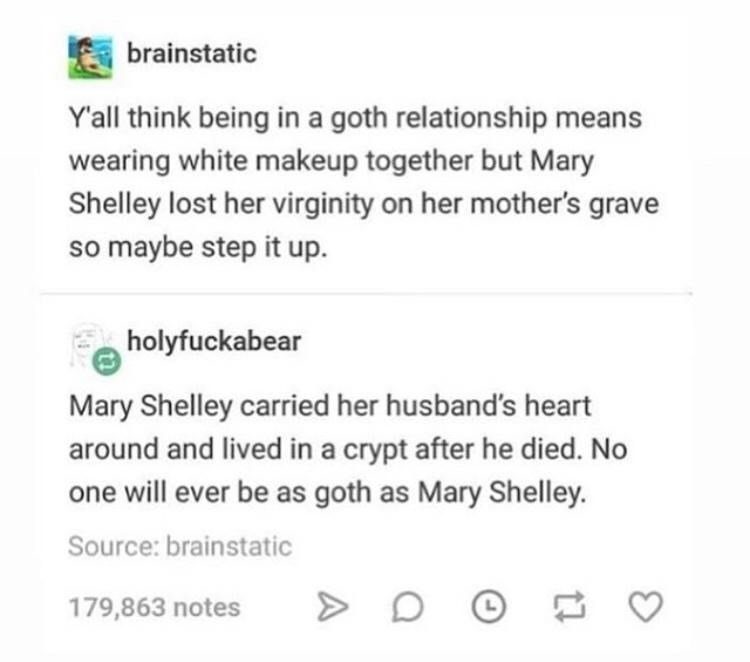 if true, no goth can ever be as goth as mary shelley