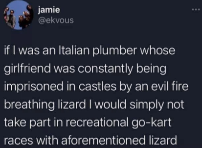 good thing he's not an italian plumber, then