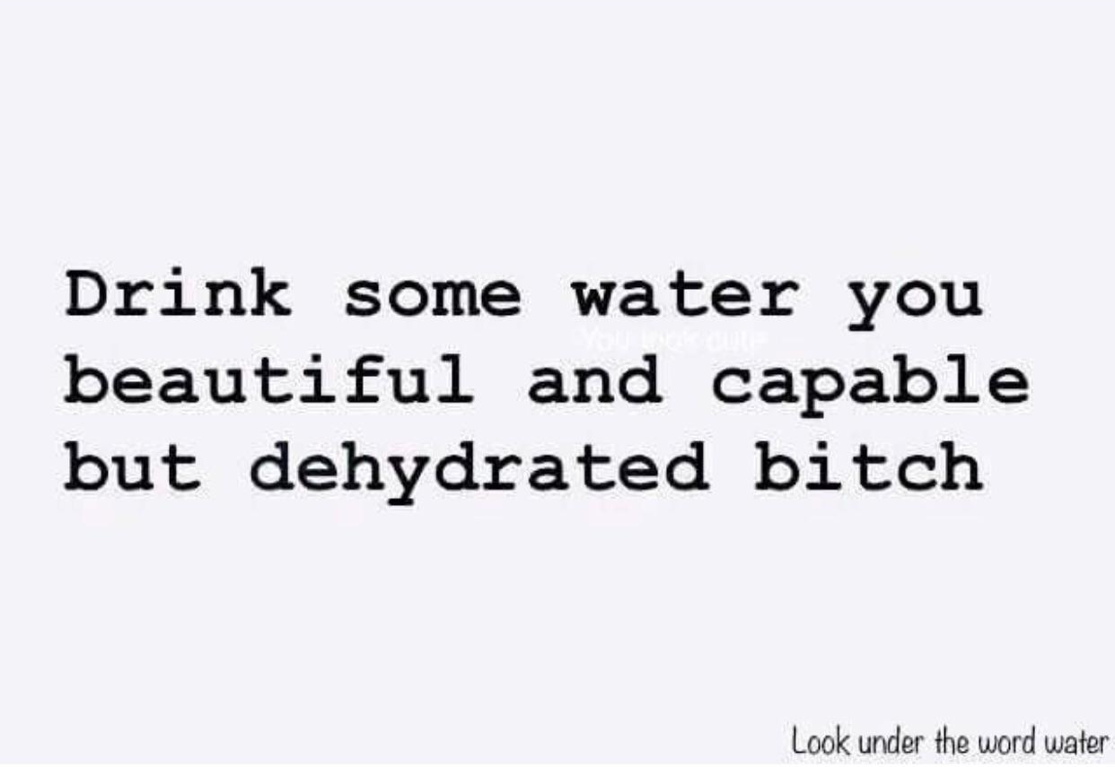 PSA: Drink more water this week than you did last week.