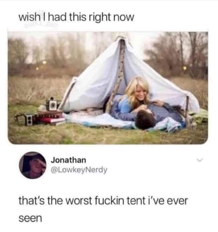 Seriously, though, that tent is terrible