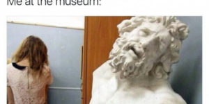 Museums aren’t so bad…