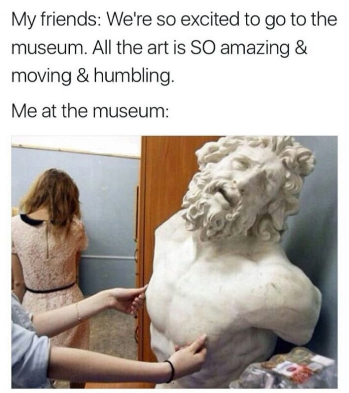 Museums aren't so bad...