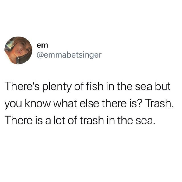 The ratio of trash to fish is way off.