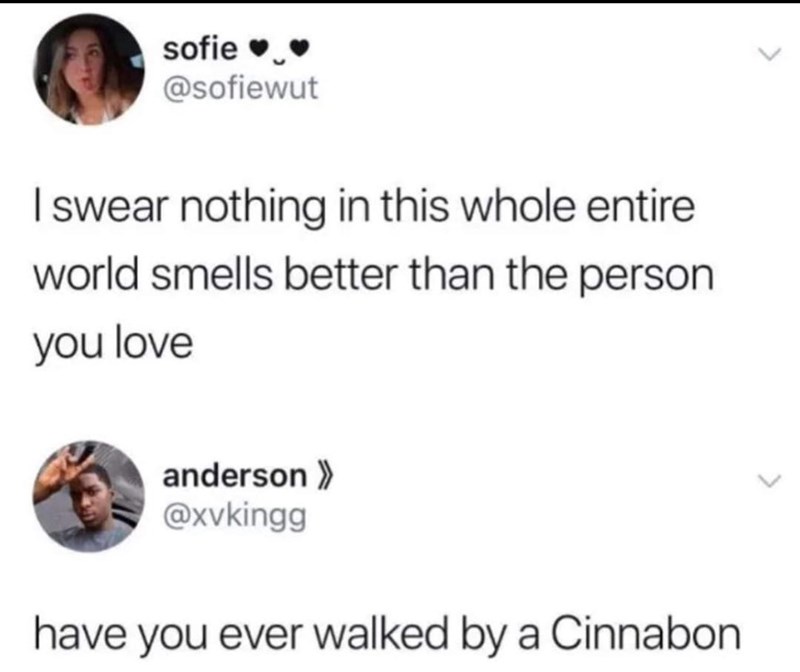 nothing in this world smells better than cinnabon