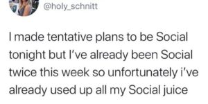 can’t be overly social