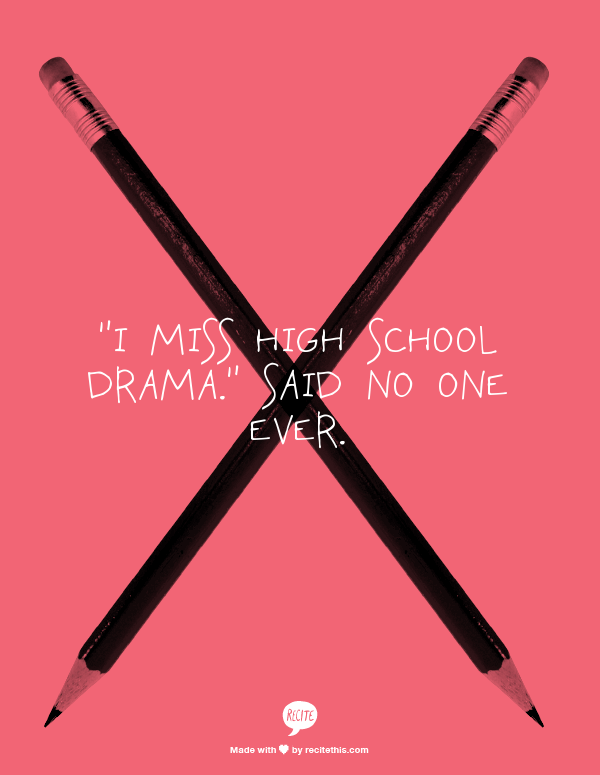 I miss high school drama...