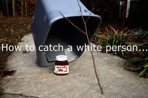 How to catch a white person...