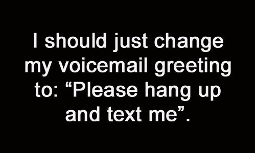 Please hang up and text me.