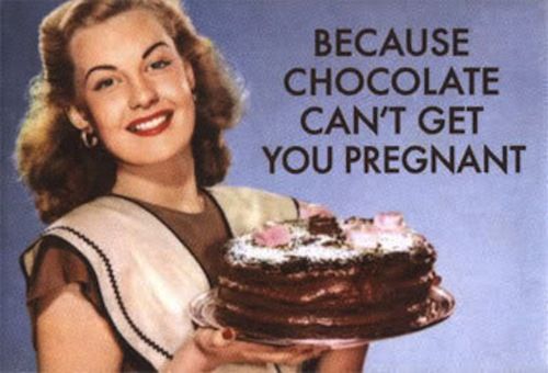 Because chocolate can't get you pregnant.
