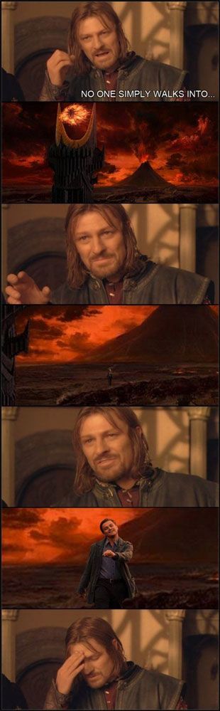 One does not simply walk into...